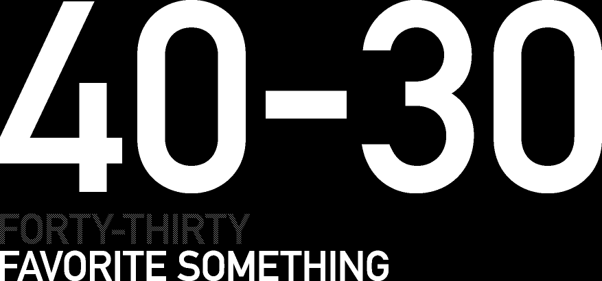 40-30:FORTY-THIRTY FAVORITE SOMETHING